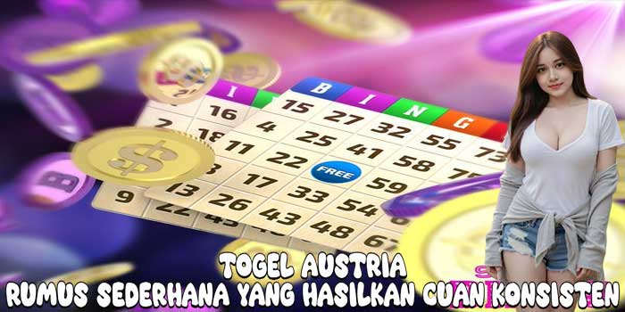 Togel Austria: Rumus Sederhana Yang Hasilkan Cuan Konsisten