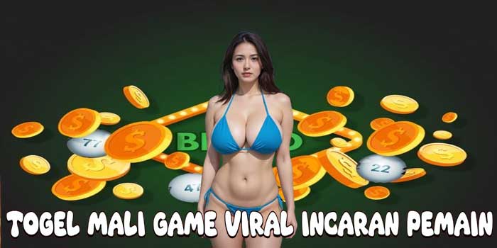 Togel Mali Game Viral Incaran Pemain