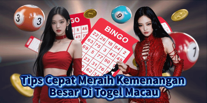 Tips Cepat Meraih Kemenangan Besar Di Togel Macau