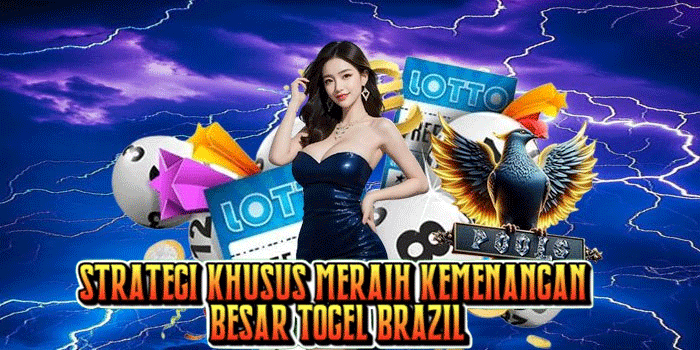 Strategi Khusus Meraih Kemenangan Besar Togel Brazil