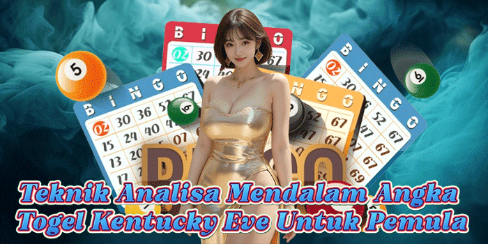 Teknik Analisa Mendalam Angka Togel Kentucky Eve Untuk Pemula