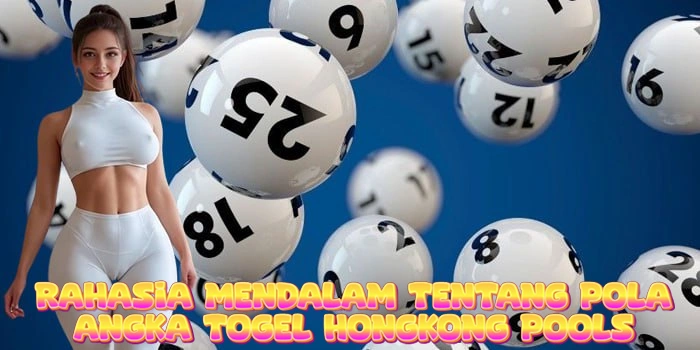 Rahasia Mendalam Tentang Pola Angka Togel Hongkong Pools