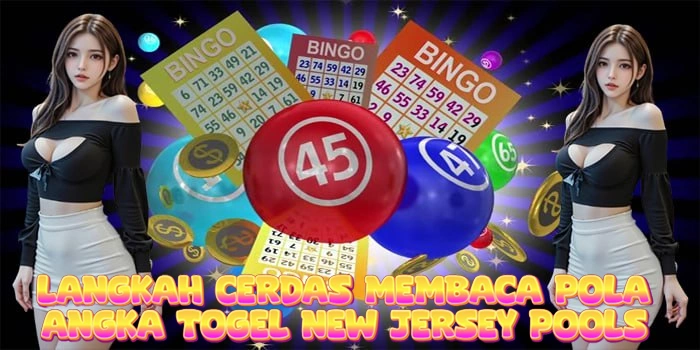 Langkah Cerdas Membaca Pola Angka Togel New Jersey Pools