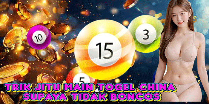 Trik Jitu Main Togel China Supaya Tidak Boncos