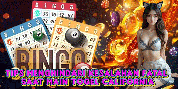 Tips Menghindari Kesalahan Fatal Saat Main Togel California