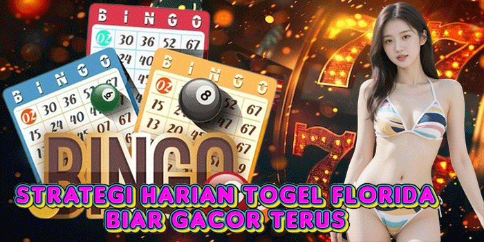Strategi Harian Togel Florida Biar Gacor Terus