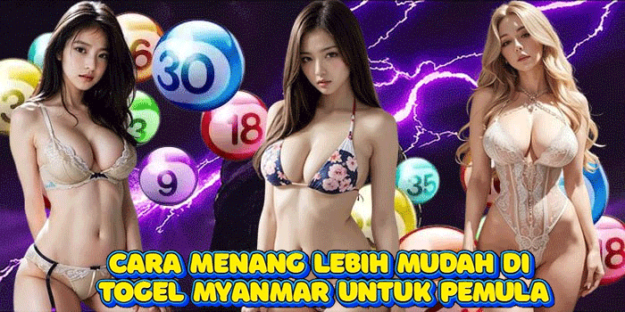 Cara Menang Lebih Mudah di Togel Myanmar Untuk Pemula