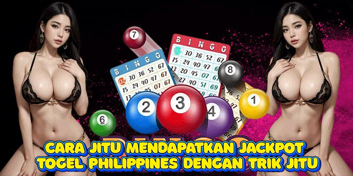 Cara Jitu Mendapatkan Jackpot Togel Philippines Dengan Trik Jitu